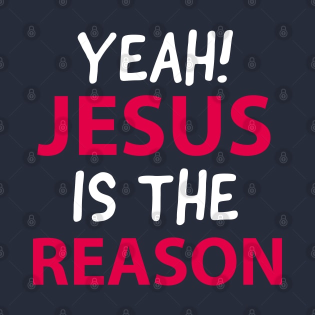 Yeah, Jesus Is The Reason Motivational Christian Faith by Happy - Design