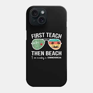 First Teach Then Beach  Earning A Summer Break Phone Case