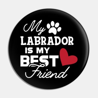 Labrador Dog - My labrador is my best friend Pin