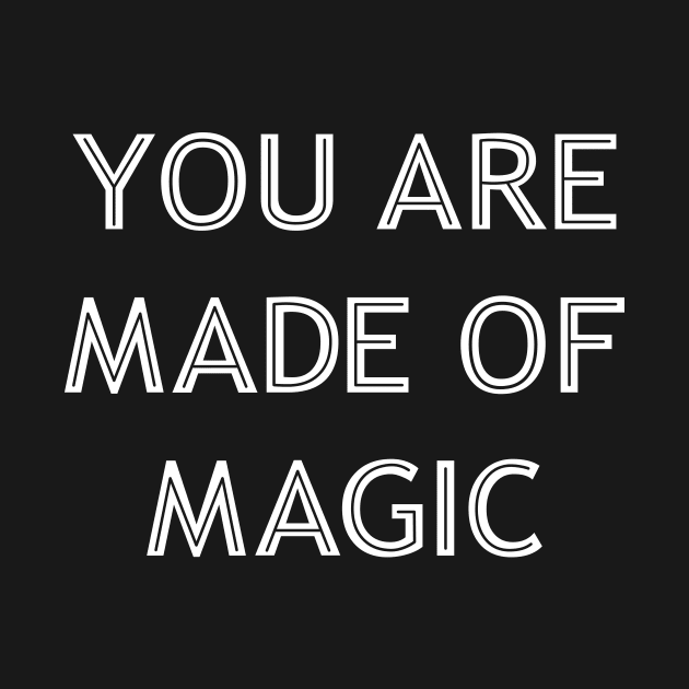 You Are Made Of Magic white by theMstudio