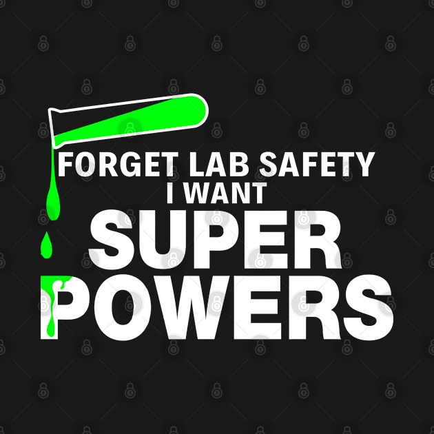 Forget Lab Safety Super Power - Funny T Shirts Sayings - Funny T Shirts For Women - SarcasticT Shirts by Murder By Text