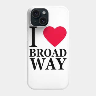 I love Broadway Phone Case