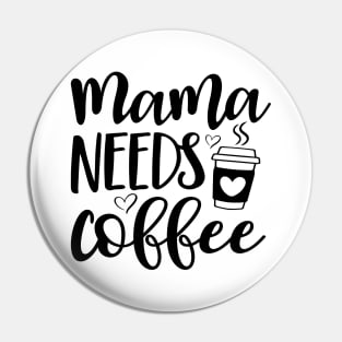 Mama Needs Coffee Shirt, Mama Coffee Shirt, Mom Needs Coffee Shirt, Mom and Coffee Shirt, My Mom Needs Coffee Shirt, Mama and Coffee Shirt Pin