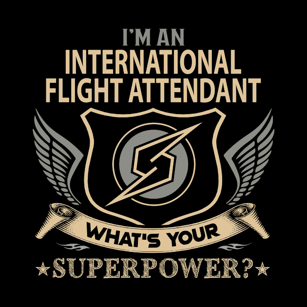 International Flight Attendant T Shirt - Superpower Gift Item Tee by Cosimiaart