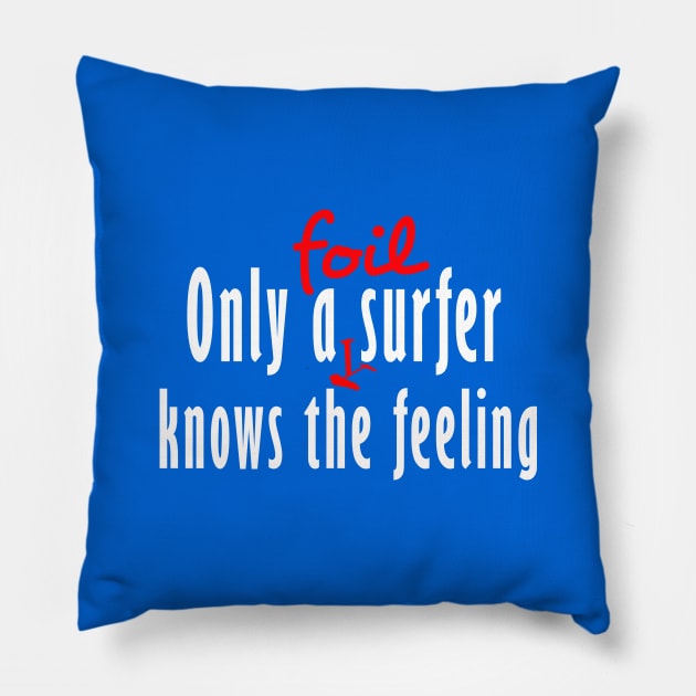 Only a foil surfer knows the feeling Pillow by bluehair