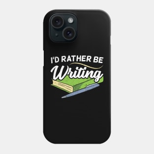 I'd Rather Be Writing Author Authorship Writer Phone Case