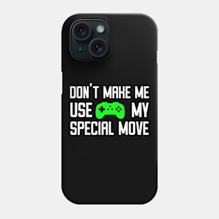 Don't Make Me Use My Special Move - Funny Video Gamer Humor Phone Case