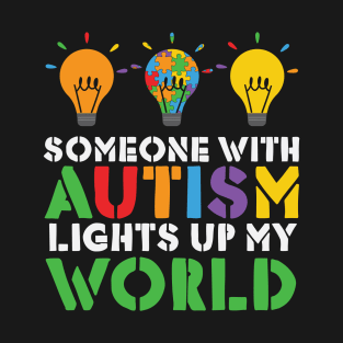 Autism Awareness - Someone with Autism Lights up my World T-Shirt