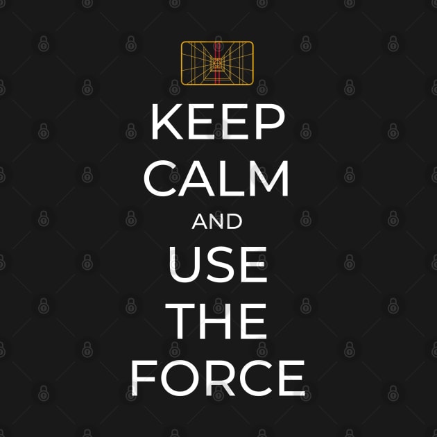 Keep Calm and Use the Force - Sci-Fi by Fenay-Designs