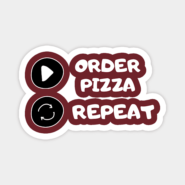 Order Pizza Replay Repeat Humor Silly Cute Funny Gift Sarcastic Happy Fun Introvert Awkward Geek Hipster Silly Inspirational Motivational Birthday Present Magnet by EpsilonEridani
