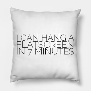 I can hang a flatscreen in 7 minutes Pillow