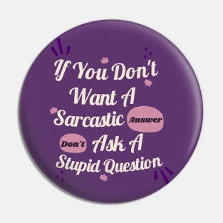 Funny Sarcastic floral If You Don't Want A Sarcastic Answer Pin