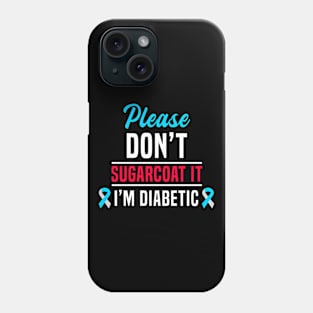 Please Don't Sugarcoat It I'm Diabetic Phone Case