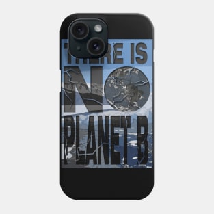 There Is NO Planet B Phone Case