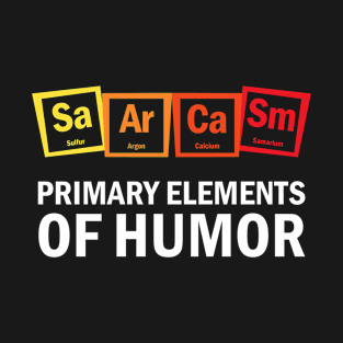 Sarcasm Primary Elements of Humor T-Shirt
