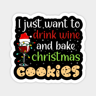 I Just Want To Drink Wine And Bake Christmas Cookies Magnet