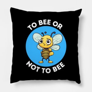 To Bee Or Not To Bee | Bee Pun Pillow
