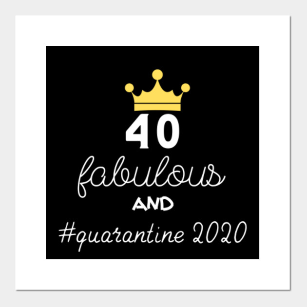 2020 Funny 40th Birthday Shirt During Quarantine 40th Birthday Quarantined 2020 Posters And Art Prints Teepublic
