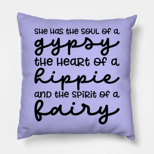 She Has The Soul Of A Gypsy Heart of A Hippie and Spirit of a Fairy Pillow