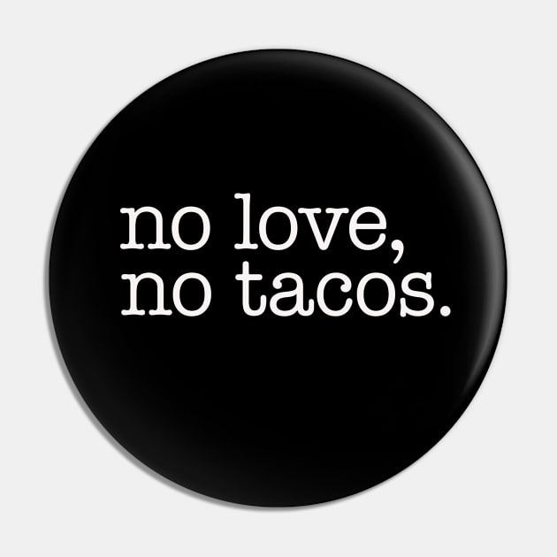 No Love No Tacos Pin by bkls