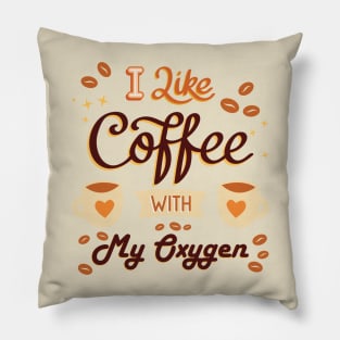 I like coffee with my oxygen Pillow