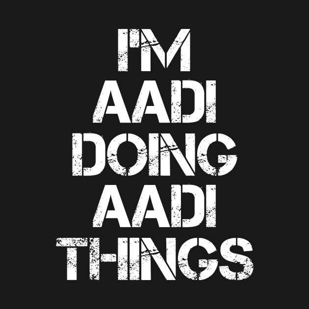 Aadi Name - Aadi Doing Aadi Things by Tuccioreed.Fashion