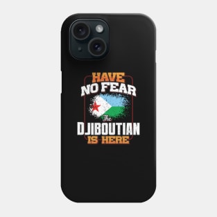 Djiboutian Flag  Have No Fear The Djiboutian Is Here - Gift for Djiboutian From Djibouti Phone Case