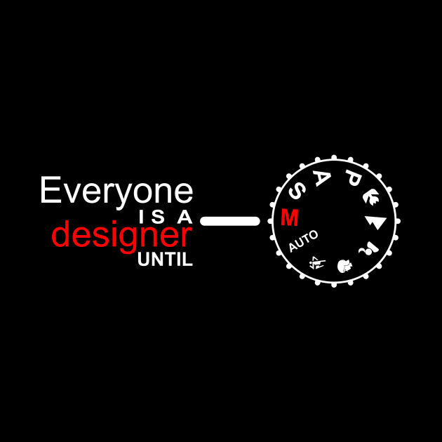 Everyone Is Designer Until Manual Setting Funny Humor Saying by mangobanana