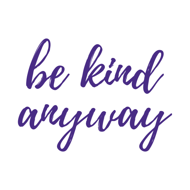 Be Kind Anyway by ryanmcintire1232