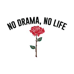 No Drama No Life T-Shirt