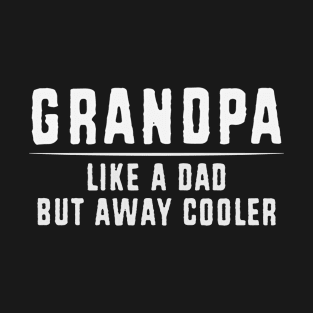 Grandpa Like A Dad But Way Cooler Grandfather Gifts T-Shirt