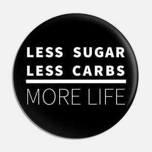 Less Sugar, Less Carbs ... More Life (Dark) Pin