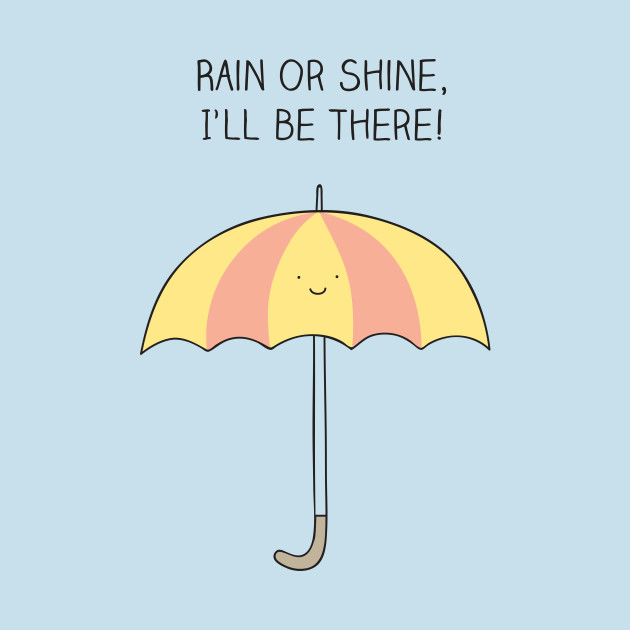 rain or shine, I'll be there Umbrella TShirt TeePublic