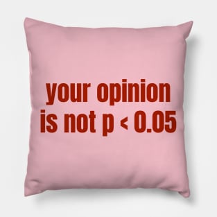 Your Opinion Is Not P < 0.05 Statistics Graduation Pillow