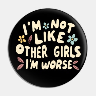 I'm Not Like Other Girls I'm Worse Pin