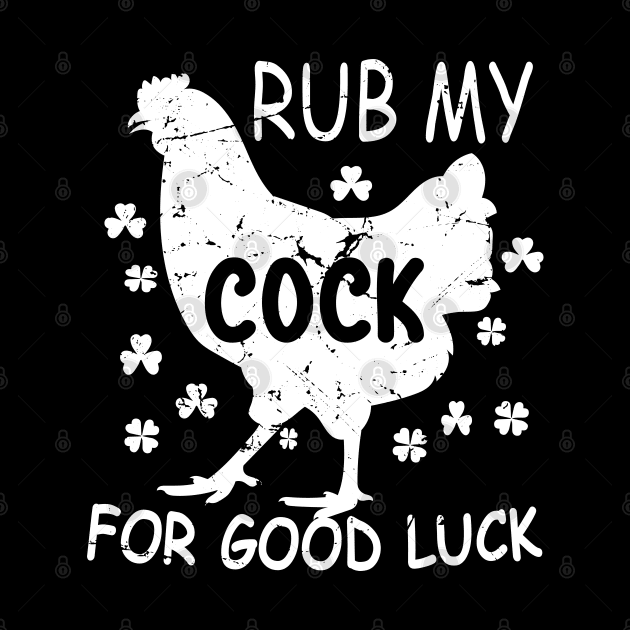 Rub My Cock For Good Luck Funny St Patrick's Day Chicken Pun by DesignHND