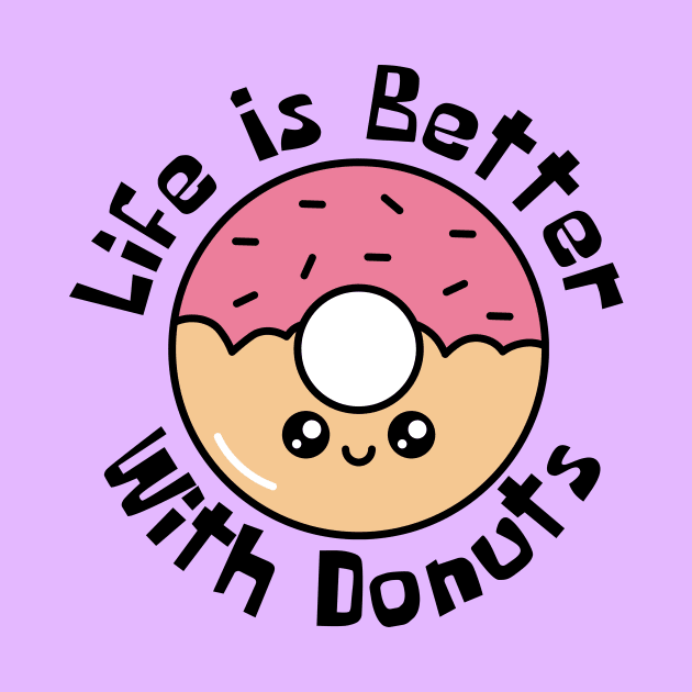 Life Is Better With Donuts Funny by DesignArchitect