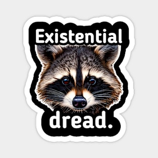 Existential Dread - Trash Panda Raccoon Magnet