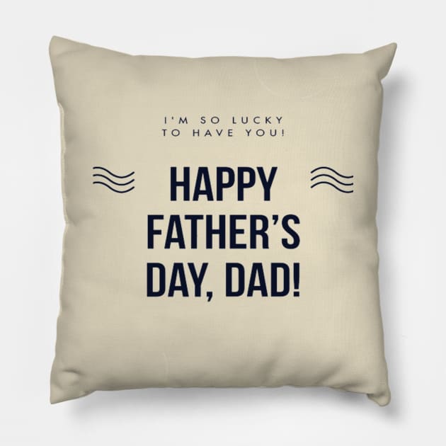 Happy Fathers Day, Dad! Pillow by Artistic Design