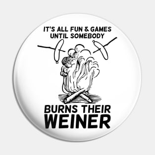 It's all fun and game until somebody burns their weiner T-shirt Pin