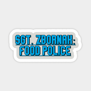 Sgt Zbornak Food Police Magnet