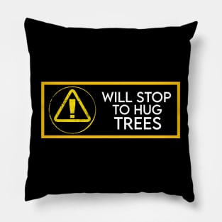 Will stop to hug trees Pillow