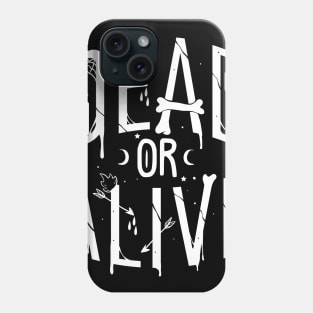 Dead or alive Phone Case