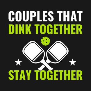 Pickleball Couples That Dink Together Funny Pickleball Quote T-Shirt