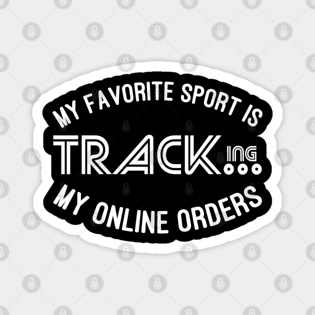 My Favorite Sport Is Tracking My Online Orders - Funny Sport Quote Magnet by NoBreathJustArt