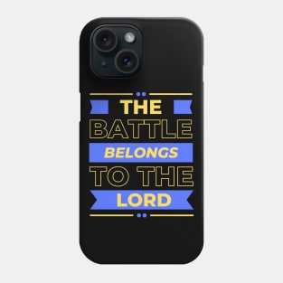 The Battle Belongs To The Lord | Christian Phone Case