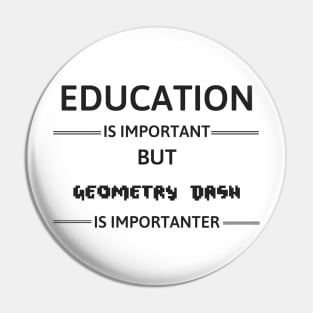 Education Is Important but Geometry Dash Is Importanter Pin