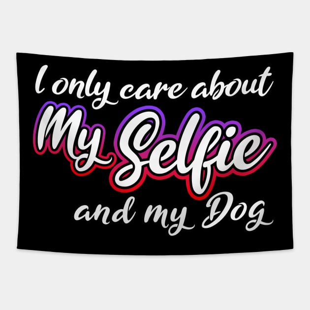 I Only Care About MySelfie And My Dog Tapestry by Shawnsonart