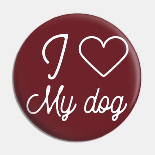 I love my dog- dog owner gift Pin