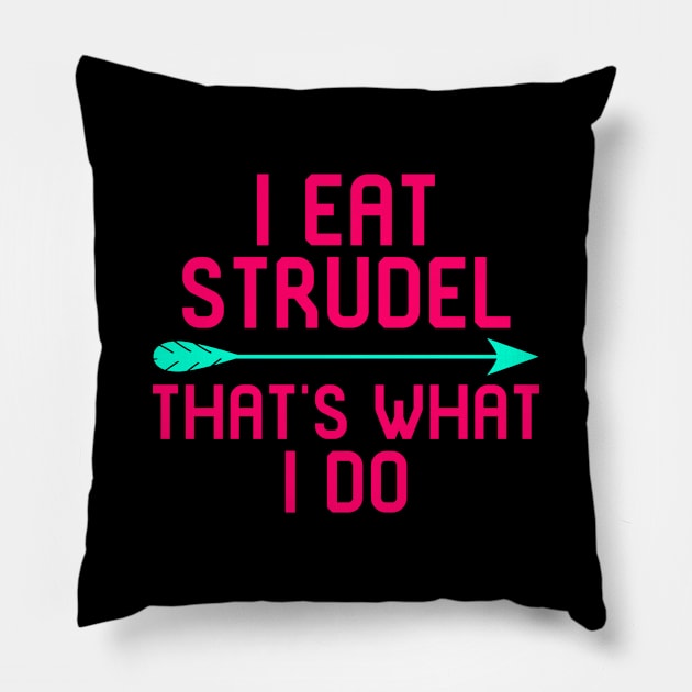 I Eat Strudel That's What I Do German Breakfast Pastry Gift Pillow by at85productions